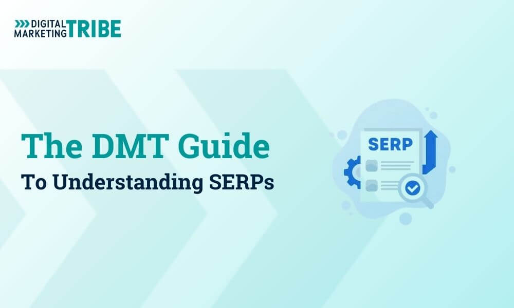 The DMT Guide to Understanding Google SERPs