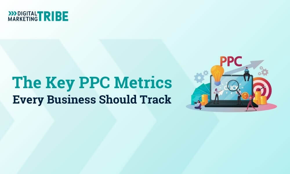The Key PPC Metrics Every Business Should Track